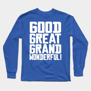 Good Great Grand Wonderful! Long Sleeve T-Shirt